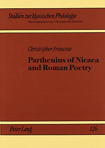 Parthenius of Nicaea and Roman Poetry (Studien Zur Klassischen Philologie, Bd. 126)