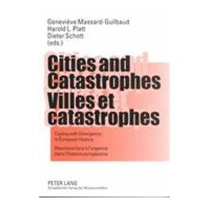 Cities and Catastrophes/Villes Et Catastrophes: Coping With Emergency in European History/Reactions Face a L'Urgence Dans L'Historie Europeenne