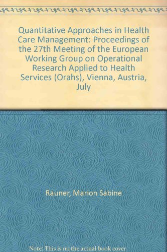 Quantitative Approaches in Health Care Management: Proceedings of the 27th Meeting of the European Working Group on Operational Research Applied to Health Services (Orahs), Vienna, Austria, July