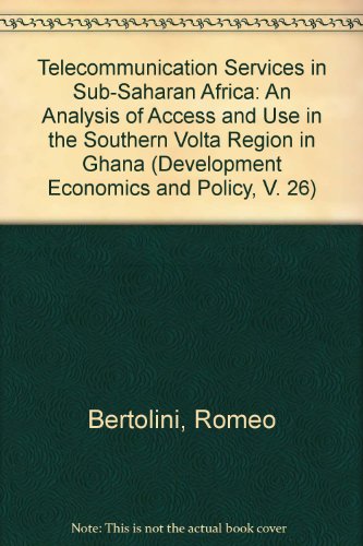 Telecommunication Services in Sub-Saharan Africa: An Analysis of Access and Use in the Southern Volta Region in Ghana (Development Economics and Policy, V. 26)