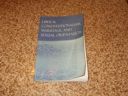 Liberal Constitutionalism, Marriage, and Sexual Orientation: A Contemporary Case for Dis-Establishment (Teaching Texts in Law and Politics, V. 15)