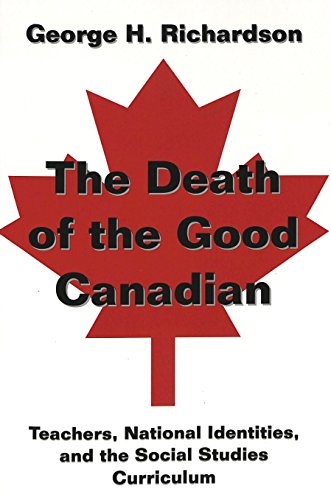 The Death of the Good Canadian: Teachers, National Identities, and the Social Studies Curriculum (Counterpoints)