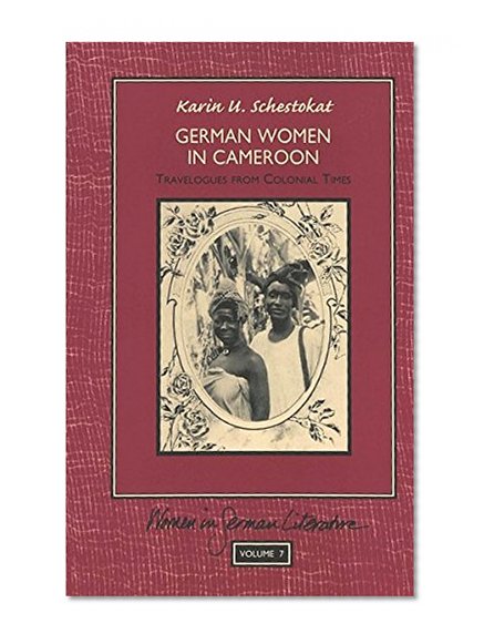 German Women in Cameroon: Travelogues from Colonial Times