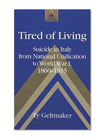 Tired of Living Suicide in Italy from National Unification to World War I, 1860-1915  (Studies in Modern European History)