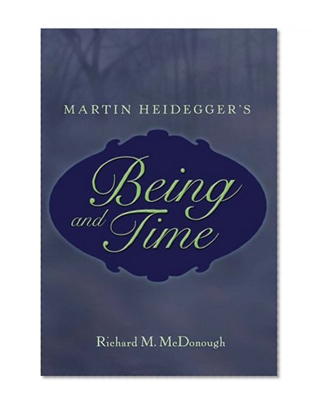 Martin Heidegger's <I>Being and Time</I> (Masterworks in the Western Tradition)
