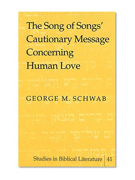 The Song of Songs' Cautionary Message Concerning Human Love (Studies in Biblical Literature)