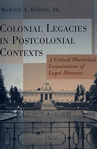 Colonial Legacies in Postcolonial Contexts: A Critical Rhetorical Examination of Legal Histories (Critical Intercultural Communication Studies)