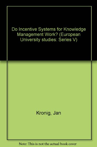 Do Incentive Systems for Knowledge Management Work?: An Empirical Study on the Design and Influence of Incentive Systems on Knowledge Creation and ... V, Volks- Und Betriebswirtschaft, Bd. 2803.)