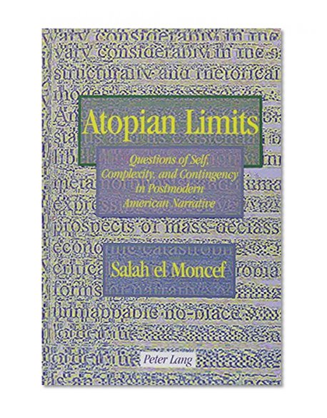 Atopian Limits: Questions of Self, Complexity, and Contingency in Postmodern American Narrative