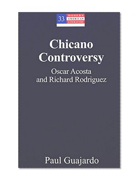 Chicano Controversy: Oscar Acosta and Richard Rodriguez (Studies in Biblical Literature)