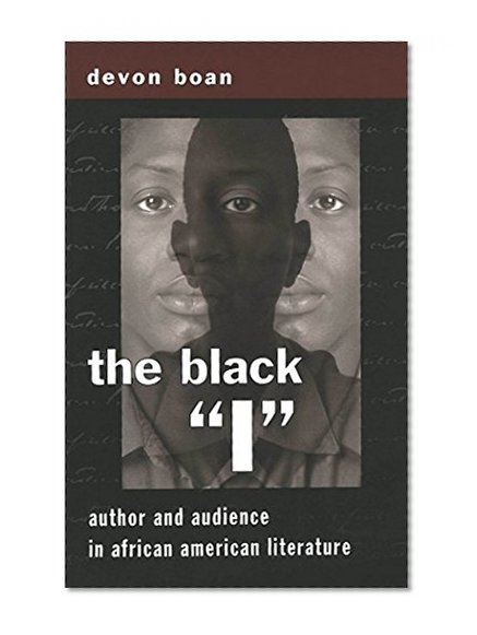 The Black 'I': Author and Audience in African-American Literature (African-American Literature and Culture, Vol. 2)