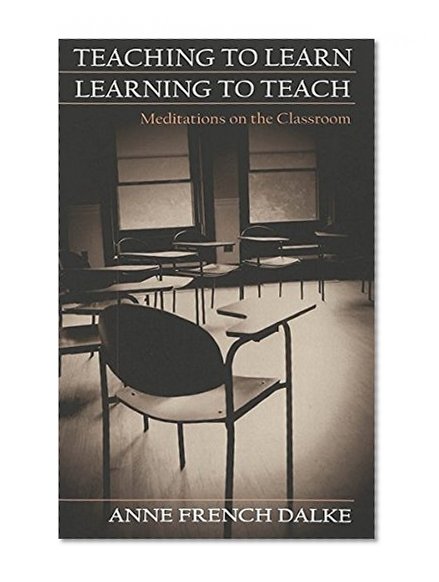 Teaching to Learn/Learning to Teach: Meditations on the Classroom (Studies in Education and Spirituality)