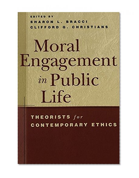 Moral Engagement in Public Life: Theorists for Contemporary Ethics (Intersections in Communications and Culture)
