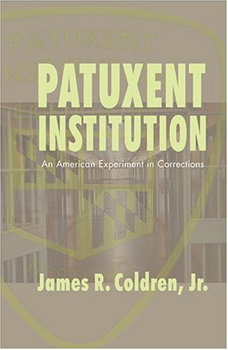 Patuxent Institution: An American Experiment in Corrections (Studies in Crime and Punishment) (v. 6)