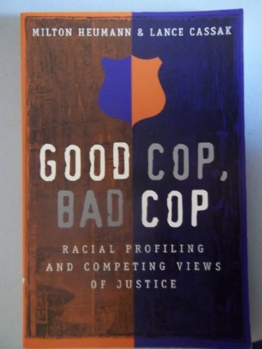 Good Cop, Bad Cop: Racial Profiling and Competing Views of Justice (Studies in Crime and Punishment, V. 10.)
