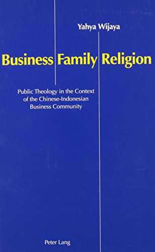 Business, Family and Religion: Public Theology in the Context of the Chinese-Indonesian Business Community