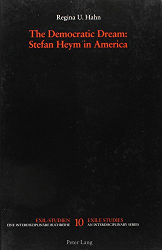 The Democratic Dream: Stefan Heym in America (Exil-Studien, V. 10.)