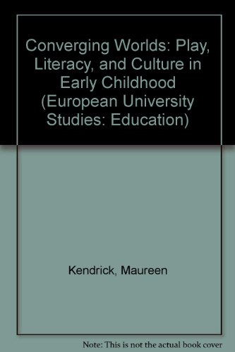 Converging Worlds: Play, Literacy, and Culture in Early Childhood (Europaische Hochschulschriften. Reihe XI, Padagogik, Band 866              European Universtiy Studies Series XI Eductiaon Vol. 866)