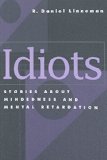 Idiots: Stories about Mindedness and Mental Retardation (Conterpoints : Studies in the Postmodern Theory of Education, Vol. 154)
