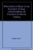 What Does It Mean to be Human?: A New Interpretation of Freedom in World History