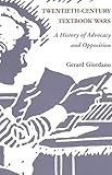 Twentieth-Century Textbook Wars: A History of Advocacy and Opposition (History of Schools and Schooling)