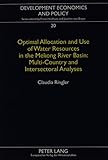 Optimal Allocation and Use of Water Resources in the Mekong River Basin: Multi-Country and Intersectoral Analyses (Development Economics and Policy, Bd. 20.)
