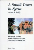 A Small Town in Syria: Ottoman Hama in the Eighteenth and Nineteenth Centuries