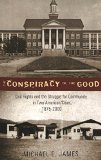 The Conspiracy of the Good: Civil Rights and the Struggle for Community in Two American Cities, 1875-2000 (History of Schools and Schooling)