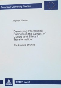 Developing International Business in the Context of Culture and Ethics in Transformation: The Example of China (European University Studies, Series 5 : Economics and Management, Volume 2899)