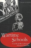 Wartime Schools: How World War II Changed American Education (History of Schools and Schooling, V. 34)