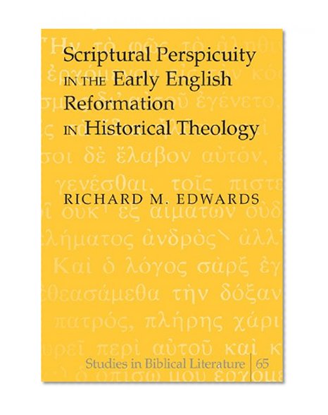 Scriptural Perspicuity in the Early English Reformation in Historical Theology (Studies in Biblical Literature)
