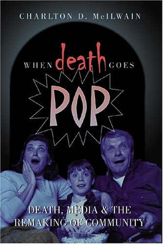 When Death Goes Pop: Death, Media and the Remaking of Community