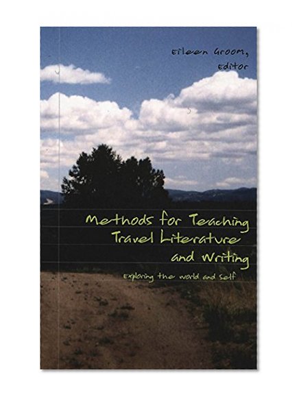 Book Cover Methods for Teaching Travel Literature and Writing: Exploring the World and Self (Travel Writing Across the Disciplines)