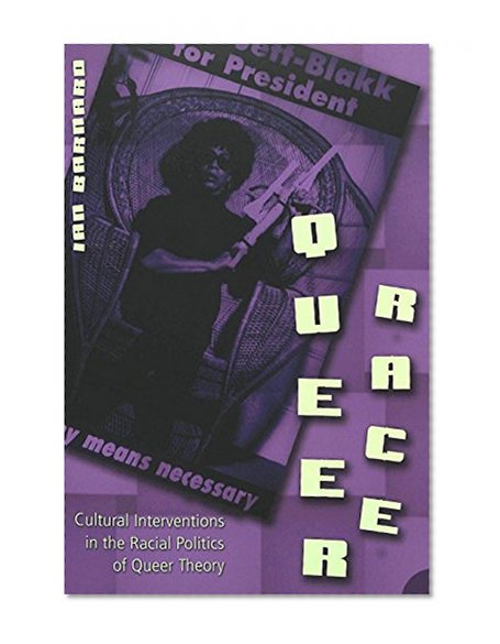 Queer Race: Cultural Interventions in the Racial Politics of Queer Theory (Gender, Sexuality, and Culture)