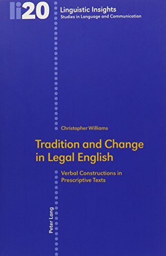 Tradition And Change in Legal English: Verbal Constructions in Prescriptive Texts