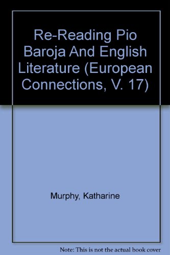 Re-Reading Pio Baroja And English Literature (European Connections, V. 17)