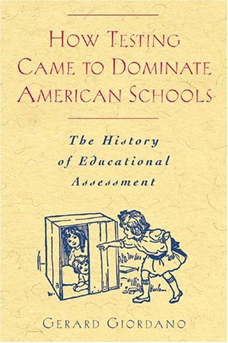 How Testing Came to Dominate American Schools: The History of Educational Assessment