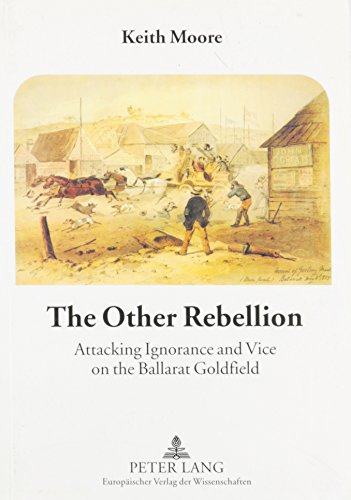 Other Rebellion: Attacking Ignorance And Vice On  The Ballarat Goldfield