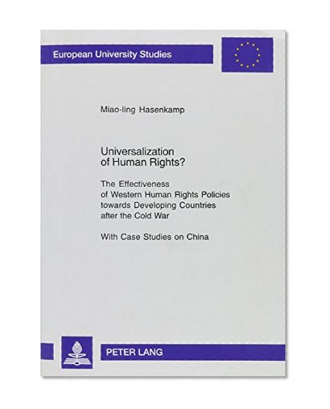 Universalization of Human Rights?: The Effectiveness of Western Human Rights Policies Towards Developing Countries After the Cold War: With Case ... Studies: Series 31, Political Science)