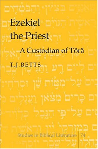 Ezekiel the Priest: A Custodian of TÃ´rÃ¢ (Studies in Biblical Literature) (v. 74)