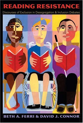 Reading Resistance: Discourses of Exclusion in Desegregation and Inclusion Debates (Disability Studies in Education)