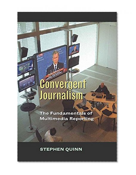 Convergent Journalism: The Fundamentals of Multimedia Reporting