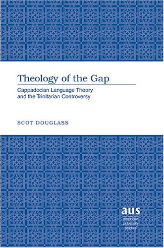 Theology of the Gap: Cappadocian Language Theory and the Trinitarian Controversy (American University Studies. Series VII. Theology and Religion)