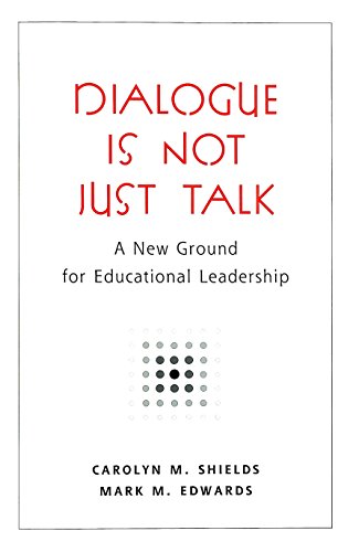 Dialogue Is Not Just Talk: A New Ground for Educational Leadership (Counterpoints Studies in the Postmodern Theory of Education)