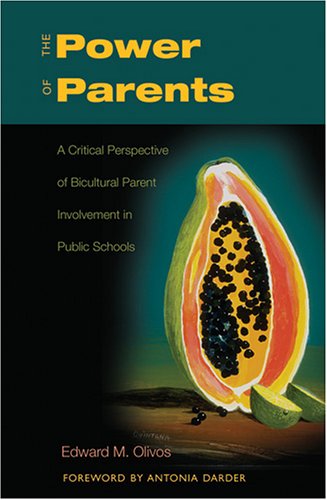 The Power of Parents: A Critical Perspective of Bicultural Parent Involvement in Public Schools (Counterpoints: Studies in the Postmodern Theory of Education)