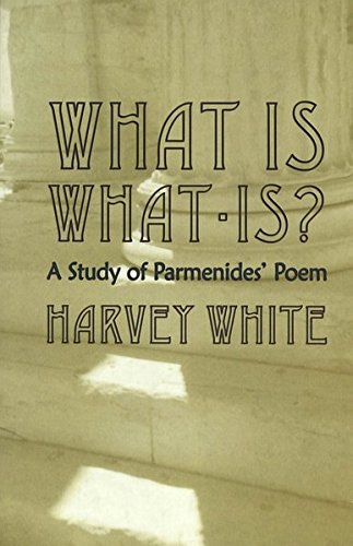 What Is What-Is?: A Study of Parmenides’ Poem