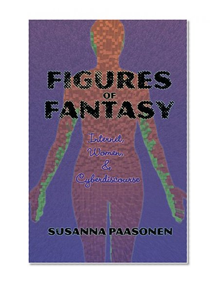Figures of Fantasy: Internet, Women and Cyberdiscourse (Digital Formations)