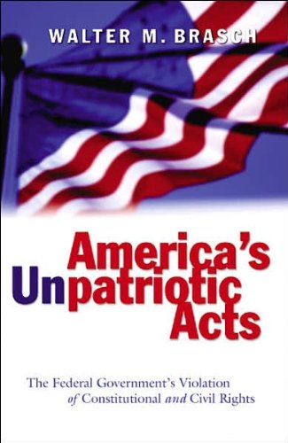 America's Unpatriotic Acts: The Federal Government's Violation of Constitutional and Civil Rights