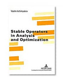 Stable Operators In Analysis And Optimization