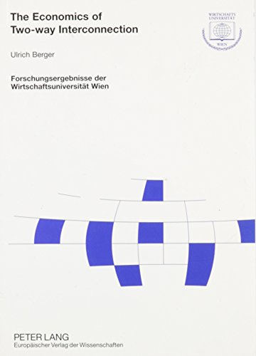 The Economics of Two-Way Interconnection (Forschungsergebnisse Der Wirtschaftsuniversitat Wien)